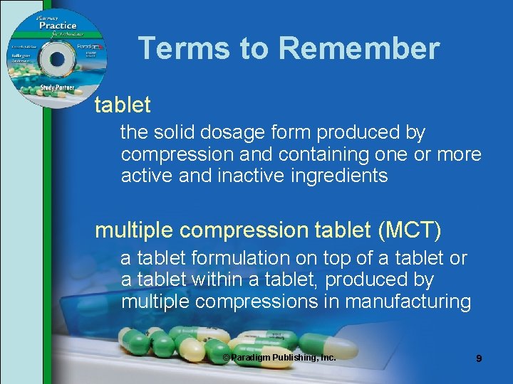 Terms to Remember tablet the solid dosage form produced by compression and containing one