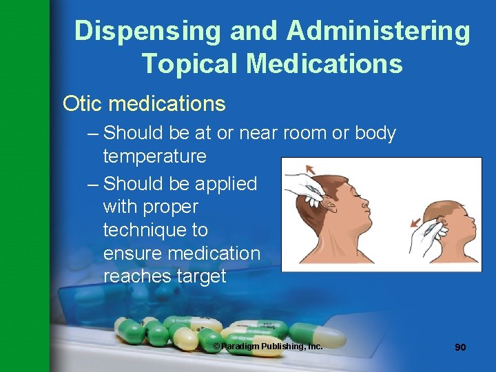 Dispensing and Administering Topical Medications Otic medications – Should be at or near room