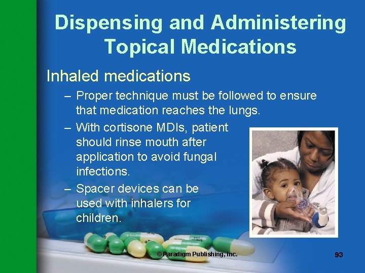 Dispensing and Administering Topical Medications Inhaled medications – Proper technique must be followed to