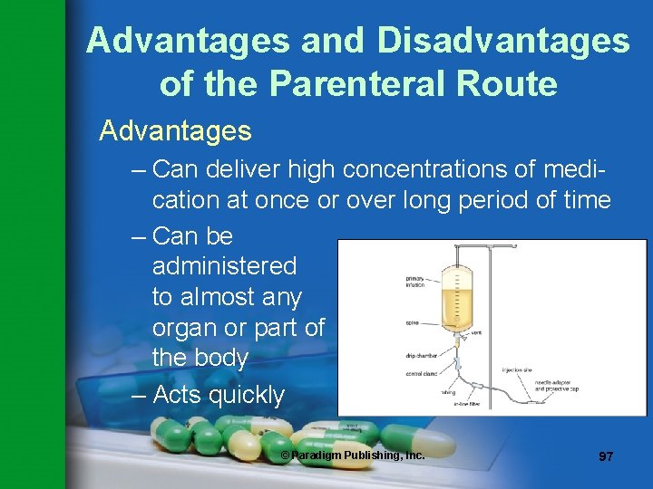 Advantages and Disadvantages of the Parenteral Route Advantages – Can deliver high concentrations of