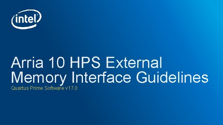 Arria 10 HPS External Memory Interface Guidelines Quartus Prime Software v 17. 0 