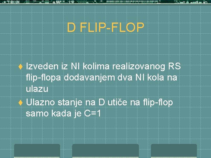 D FLIP-FLOP Izveden iz NI kolima realizovanog RS flip-flopa dodavanjem dva NI kola na