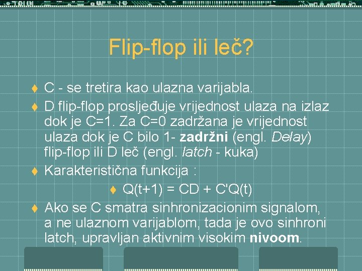 Flip-flop ili leč? t t C - se tretira kao ulazna varijabla. D flip-flop