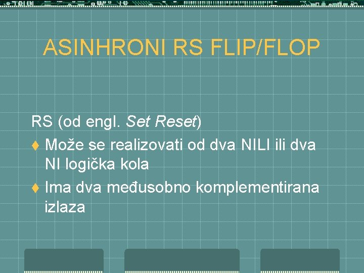 ASINHRONI RS FLIP/FLOP RS (od engl. Set Reset) t Može se realizovati od dva