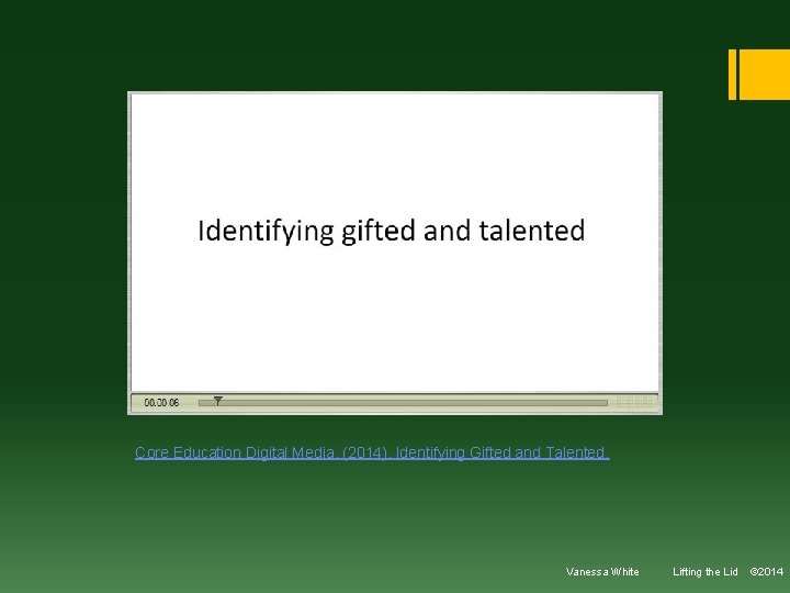 Core Education Digital Media. (2014). Identifying Gifted and Talented. Vanessa White Lifting the Lid