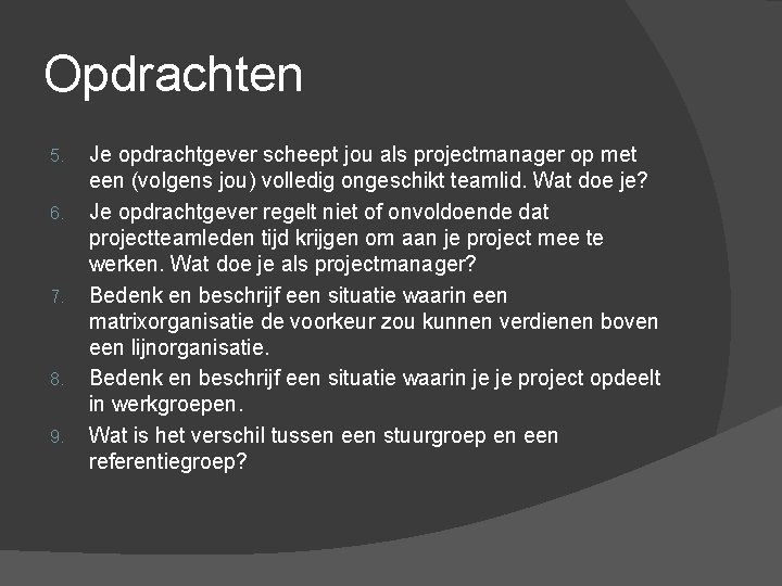 Opdrachten 5. 6. 7. 8. 9. Je opdrachtgever scheept jou als projectmanager op met