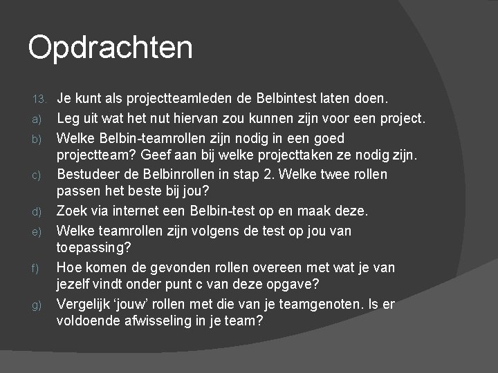 Opdrachten 13. a) b) c) d) e) f) g) Je kunt als projectteamleden de