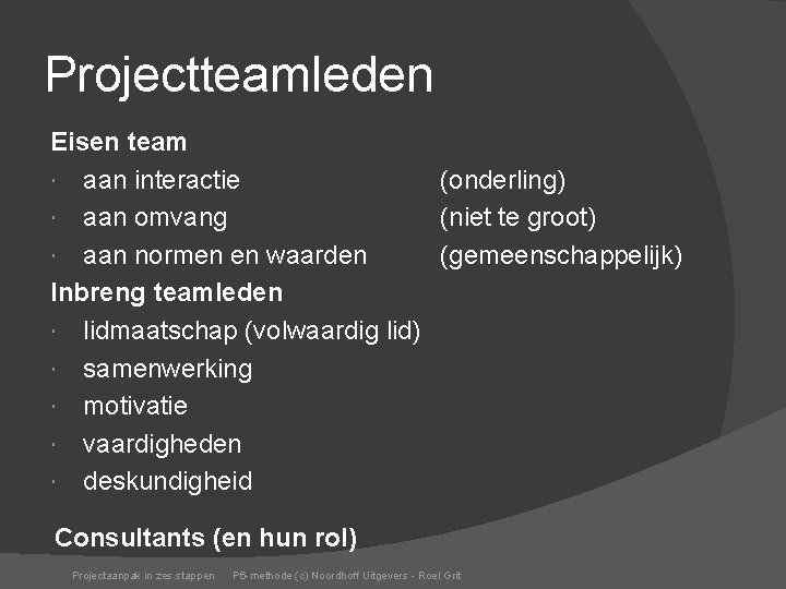 Projectteamleden Eisen team aan interactie (onderling) aan omvang (niet te groot) aan normen en