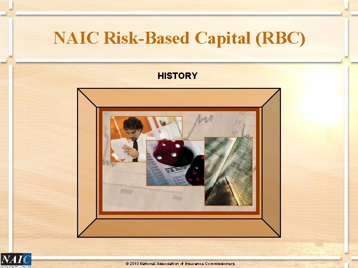 NAIC Risk-Based Capital (RBC) HISTORY © 2010 National Association of Insurance Commissioners 