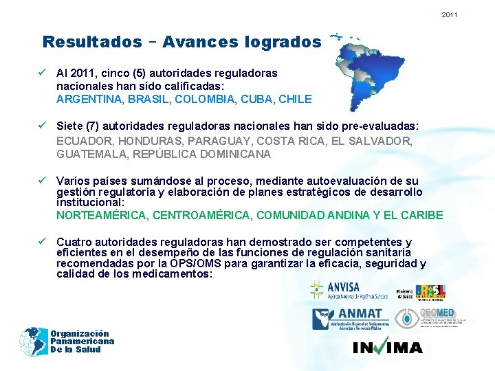 2011 Resultados – Avances logrados ü Al 2011, cinco (5) autoridades reguladoras nacionales han