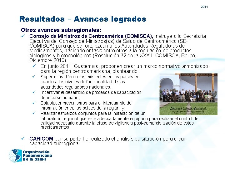 2011 Resultados – Avances logrados Otros avances subregionales: ü Consejo de Ministros de Centroamérica