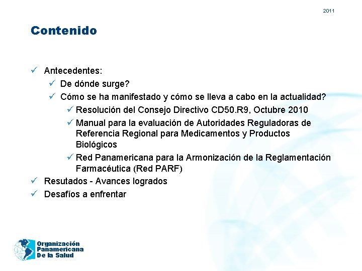 2011 Contenido ü Antecedentes: ü De dónde surge? ü Cómo se ha manifestado y