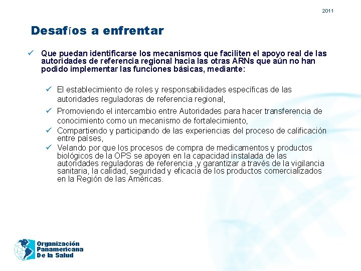 2011 Desafíos a enfrentar ü Que puedan identificarse los mecanismos que faciliten el apoyo