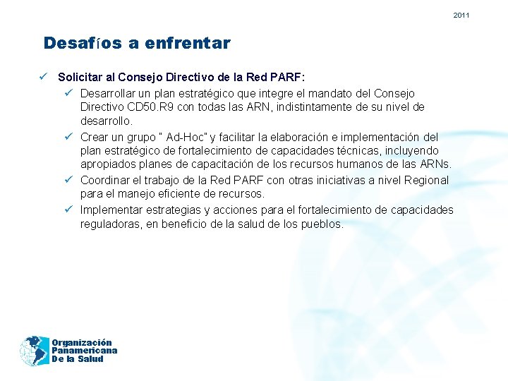 2011 Desafíos a enfrentar ü Solicitar al Consejo Directivo de la Red PARF: ü