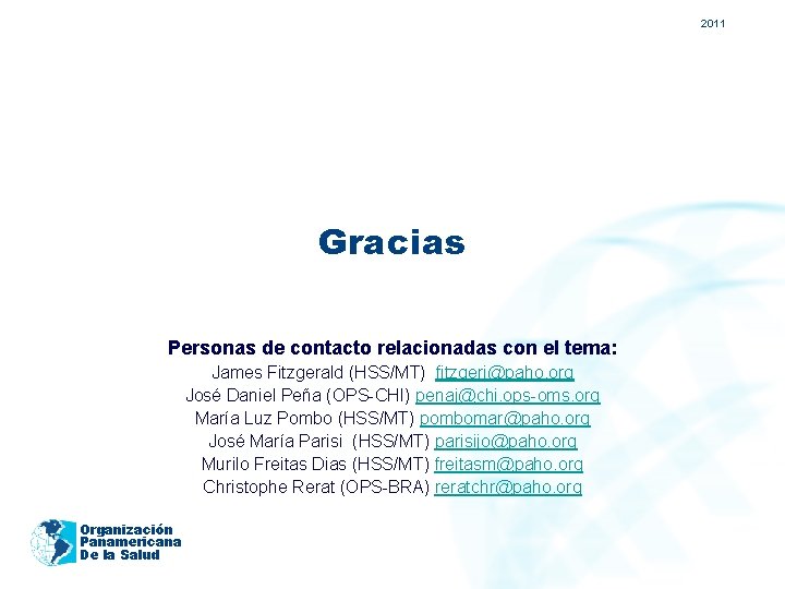 2011 Gracias Personas de contacto relacionadas con el tema: James Fitzgerald (HSS/MT) fitzgerj@paho. org