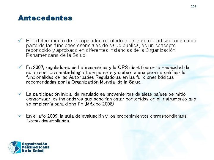 2011 Antecedentes ü El fortalecimiento de la capacidad reguladora de la autoridad sanitaria como