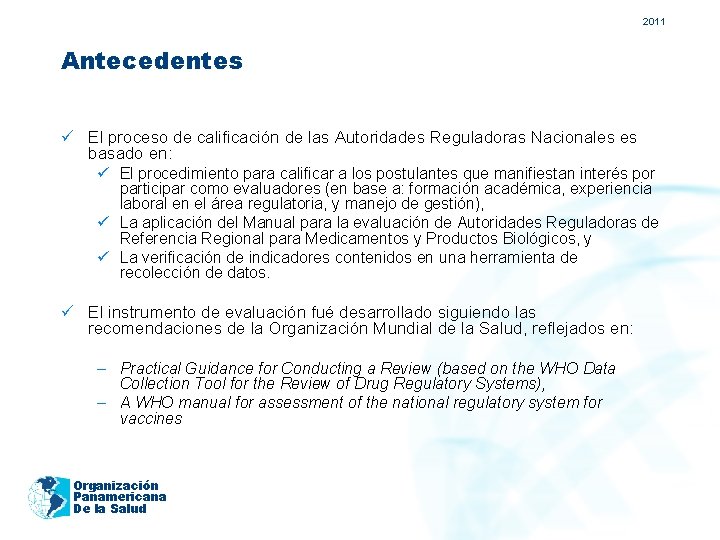 2011 Antecedentes ü El proceso de calificación de las Autoridades Reguladoras Nacionales es basado