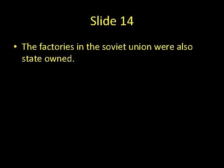 Slide 14 • The factories in the soviet union were also state owned. 