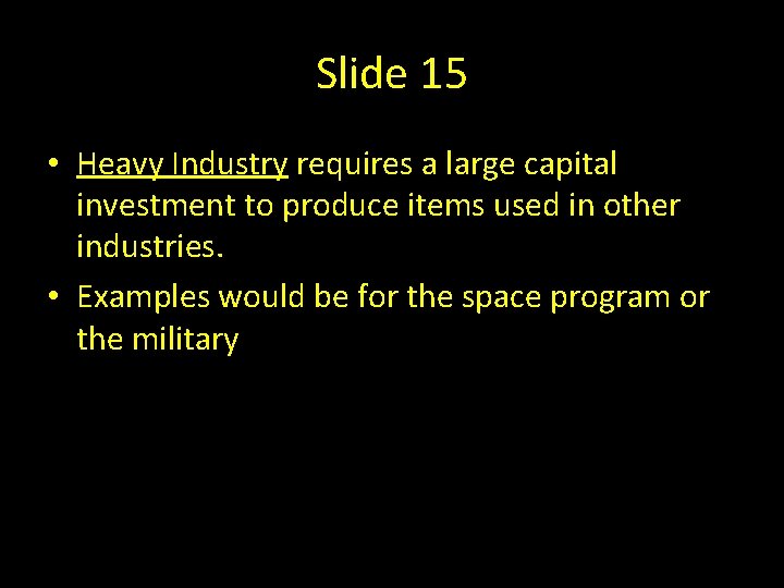 Slide 15 • Heavy Industry requires a large capital investment to produce items used