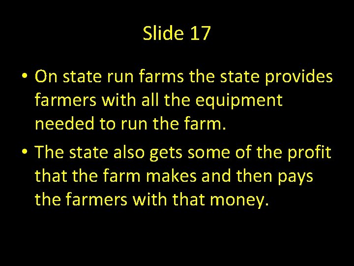 Slide 17 • On state run farms the state provides farmers with all the