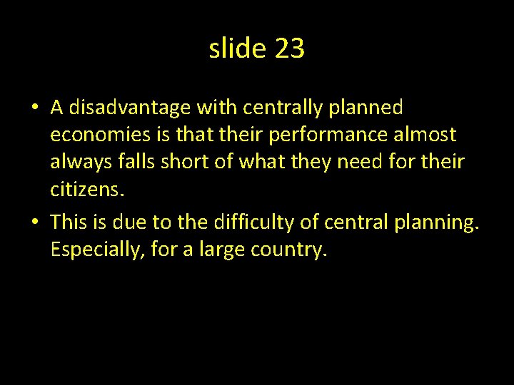 slide 23 • A disadvantage with centrally planned economies is that their performance almost