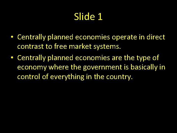 Slide 1 • Centrally planned economies operate in direct contrast to free market systems.