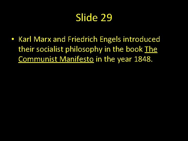 Slide 29 • Karl Marx and Friedrich Engels introduced their socialist philosophy in the