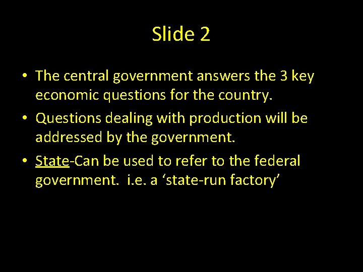 Slide 2 • The central government answers the 3 key economic questions for the