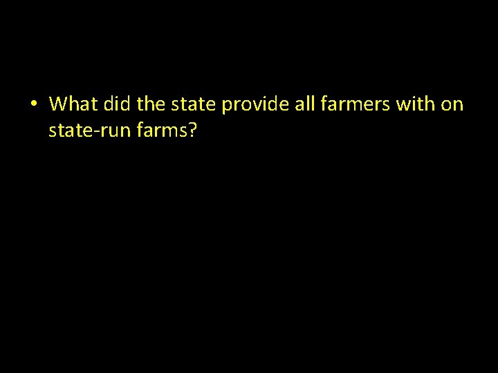  • What did the state provide all farmers with on state-run farms? 