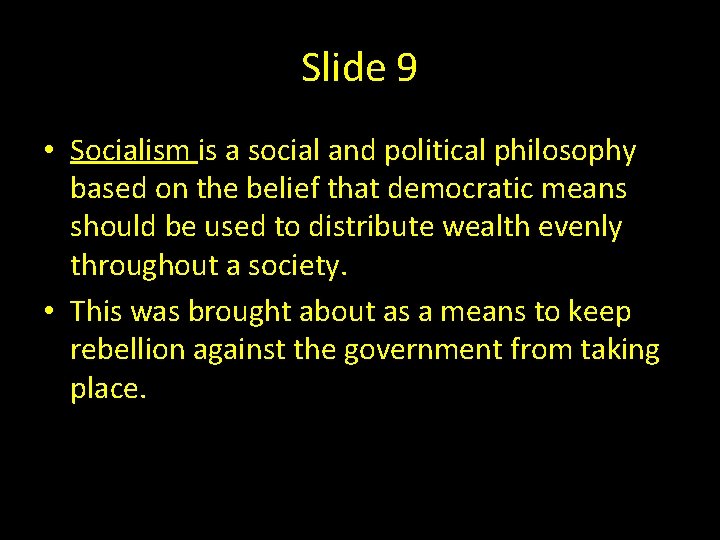 Slide 9 • Socialism is a social and political philosophy based on the belief