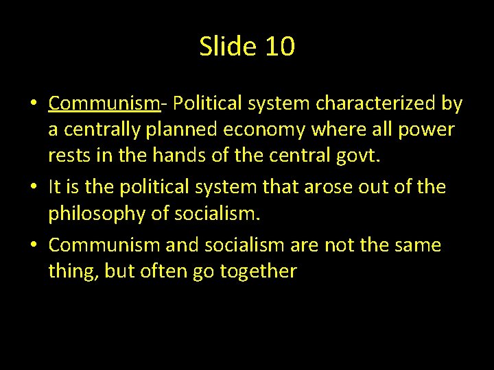 Slide 10 • Communism- Political system characterized by a centrally planned economy where all
