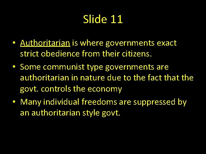 Slide 11 • Authoritarian is where governments exact strict obedience from their citizens. •