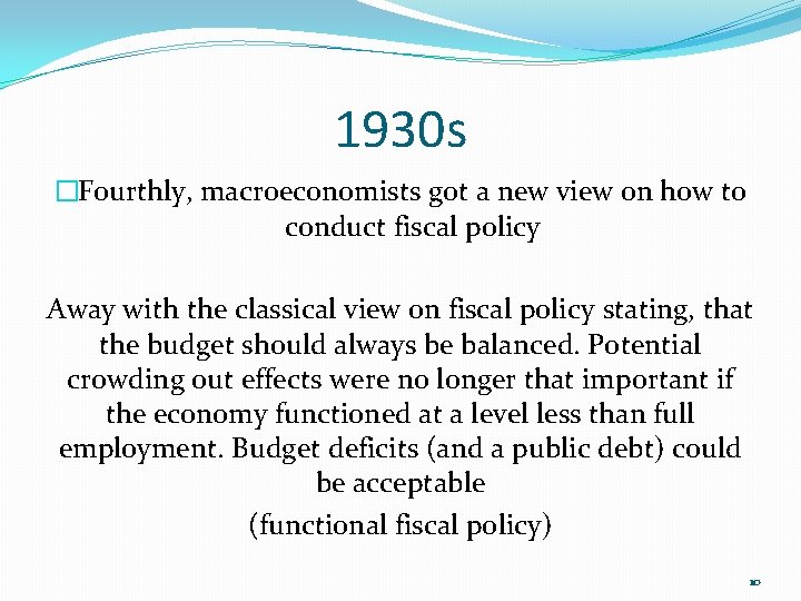 1930 s �Fourthly, macroeconomists got a new view on how to conduct fiscal policy 1930 s �Fourthly, macroeconomists got a new view on how to conduct fiscal policy