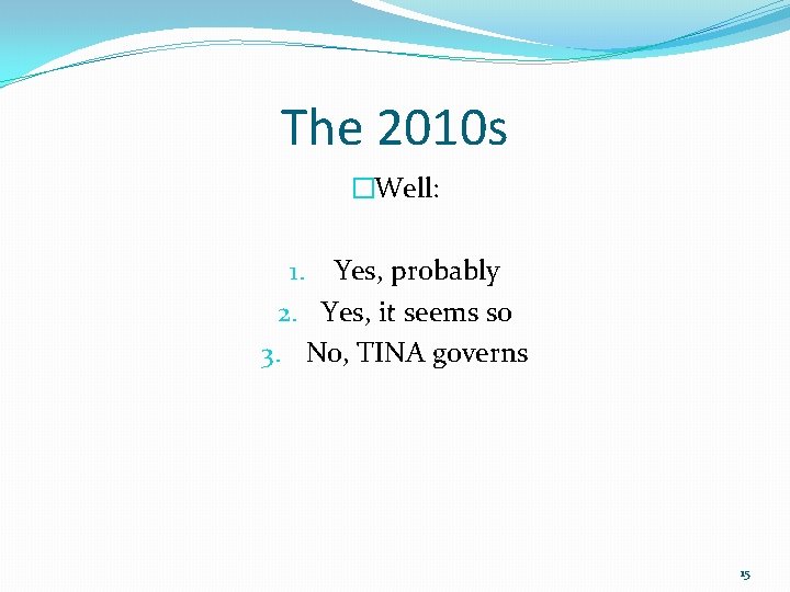 The 2010 s �Well: 1. Yes, probably 2. Yes, it seems so 3. No, The 2010 s �Well: 1. Yes, probably 2. Yes, it seems so 3. No,