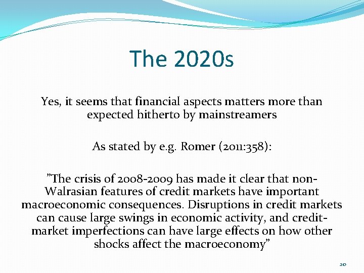 The 2020 s Yes, it seems that financial aspects matters more than expected hitherto The 2020 s Yes, it seems that financial aspects matters more than expected hitherto