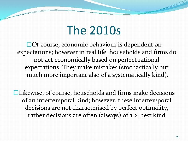 The 2010 s �Of course, economic behaviour is dependent on expectations; however in real The 2010 s �Of course, economic behaviour is dependent on expectations; however in real