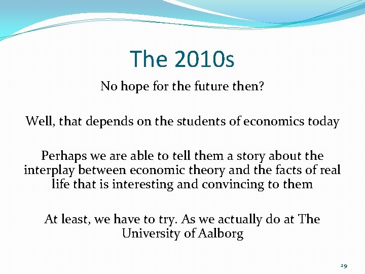 The 2010 s No hope for the future then? Well, that depends on the The 2010 s No hope for the future then? Well, that depends on the