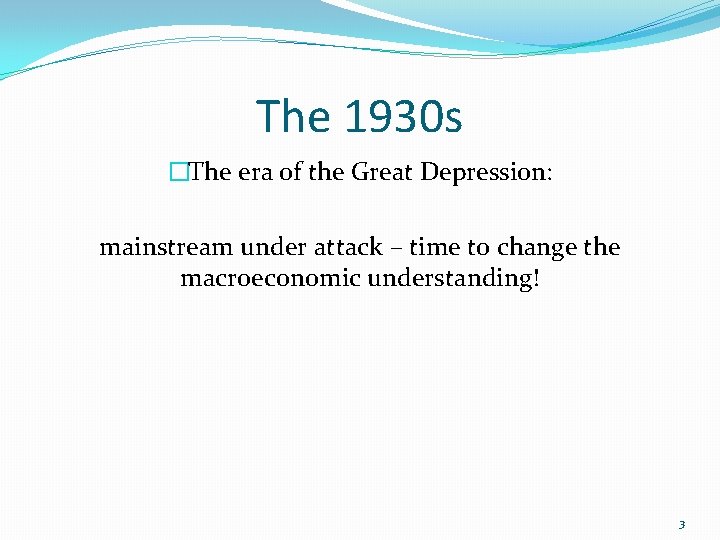 The 1930 s �The era of the Great Depression: mainstream under attack – time The 1930 s �The era of the Great Depression: mainstream under attack – time