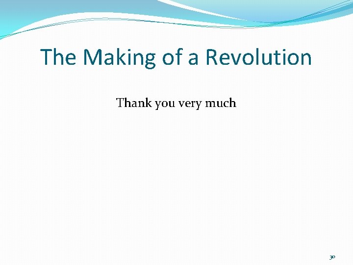 The Making of a Revolution Thank you very much 30 The Making of a Revolution Thank you very much 30