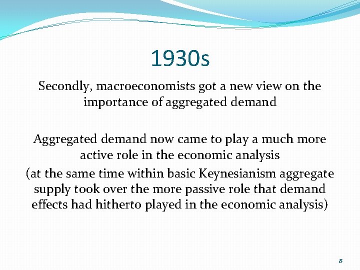 1930 s Secondly, macroeconomists got a new view on the importance of aggregated demand 1930 s Secondly, macroeconomists got a new view on the importance of aggregated demand