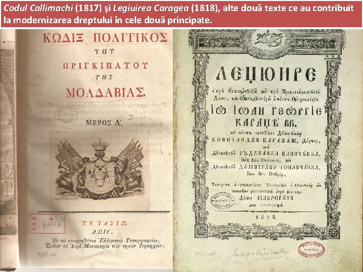 Codul Callimachi (1817) şi Legiuirea Caragea (1818), alte două texte ce au contribuit la