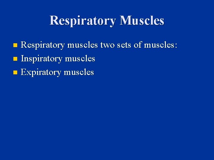 Respiratory Muscles Respiratory muscles two sets of muscles: n Inspiratory muscles n Expiratory muscles