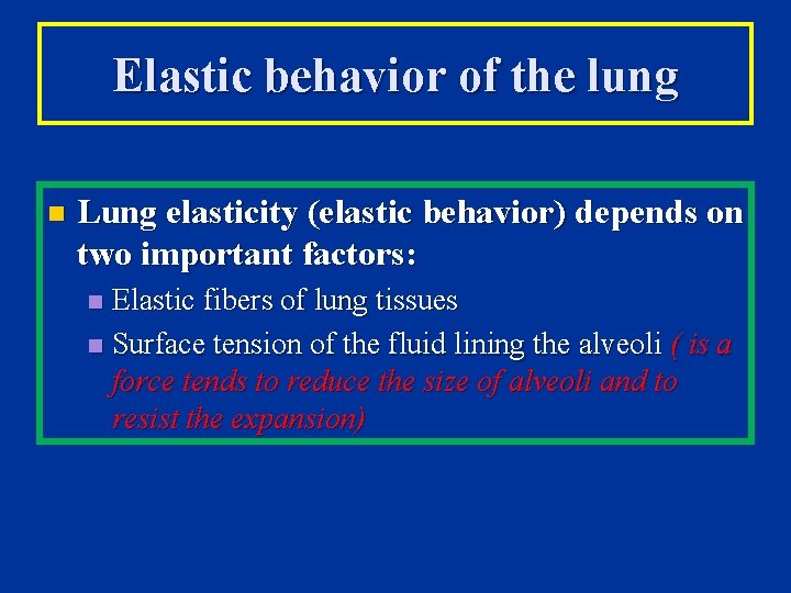 Elastic behavior of the lung n Lung elasticity (elastic behavior) depends on two important