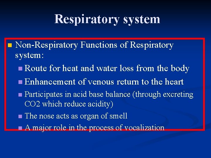 Respiratory system n Non-Respiratory Functions of Respiratory system: n Route for heat and water