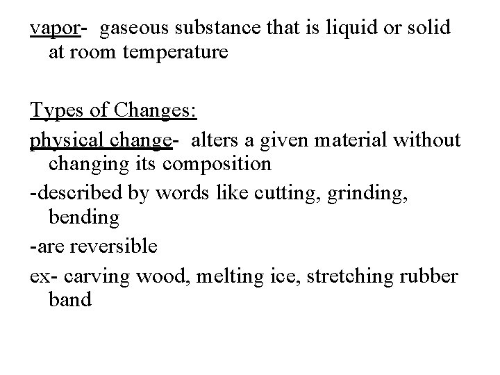 vapor- gaseous substance that is liquid or solid at room temperature Types of Changes: