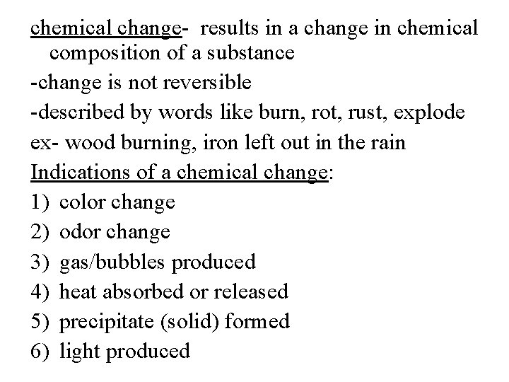 chemical change- results in a change in chemical composition of a substance -change is