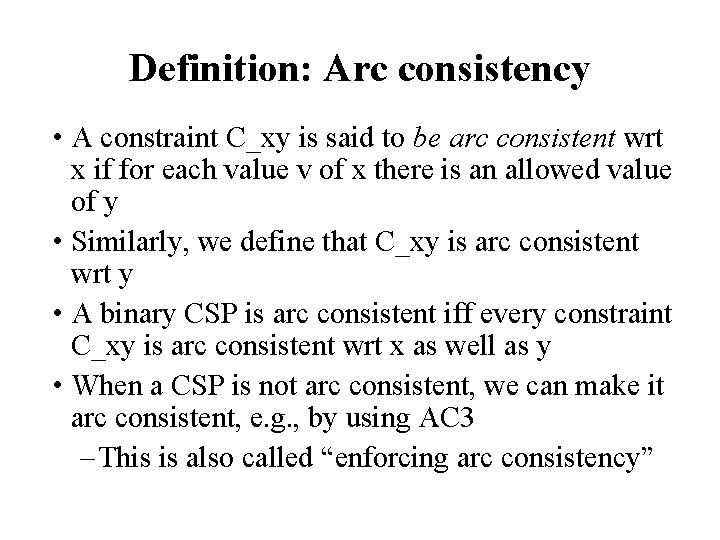 Definition: Arc consistency • A constraint C_xy is said to be arc consistent wrt