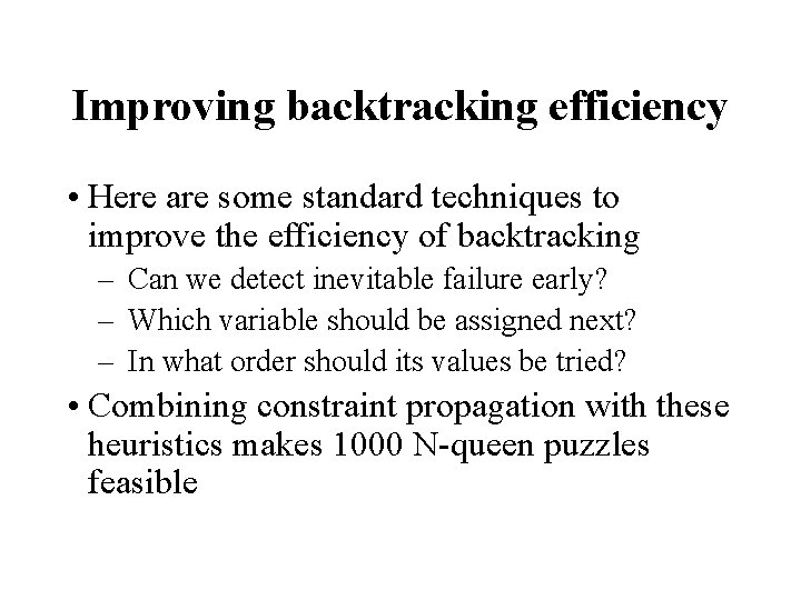 Improving backtracking efficiency • Here are some standard techniques to improve the efficiency of