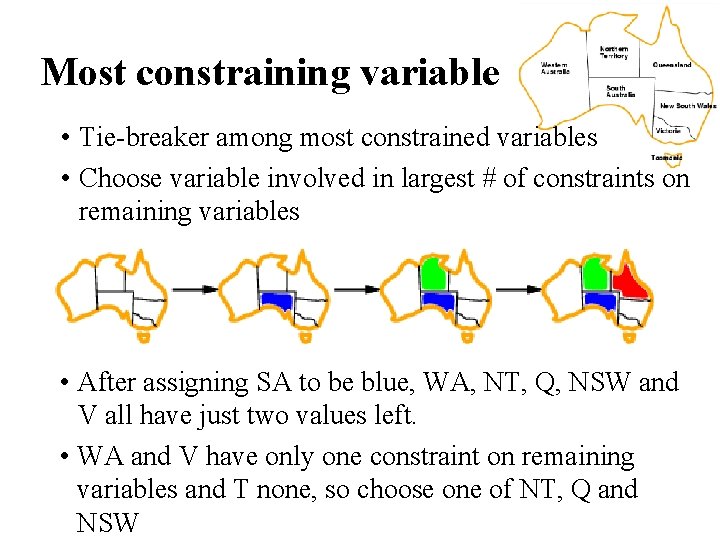 Most constraining variable • Tie-breaker among most constrained variables • Choose variable involved in