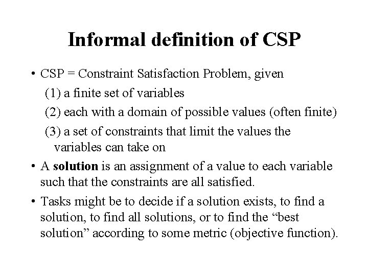 Informal definition of CSP • CSP = Constraint Satisfaction Problem, given (1) a finite